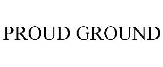 PROUD GROUND