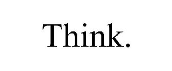 THINK.