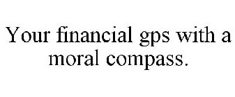 YOUR FINANCIAL GPS WITH A MORAL COMPASS.