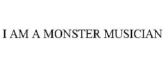 I AM A MONSTER MUSICIAN