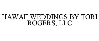HAWAII WEDDINGS BY TORI ROGERS, LLC