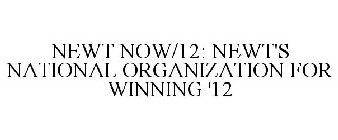 NEWT NOW/12: NEWT'S NATIONAL ORGANIZATION FOR WINNING '12