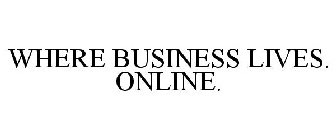 WHERE BUSINESS LIVES. ONLINE.