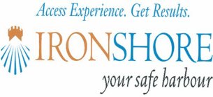 ACCESS EXPERIENCE. GET RESULTS. IRONSHORE YOUR SAFE HARBOUR.