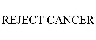 REJECT CANCER