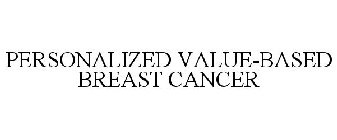 PERSONALIZED VALUE-BASED BREAST CANCER
