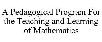 A PEDAGOGICAL PROGRAM FOR THE TEACHING AND LEARNING OF MATHEMATICS