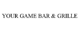 YOUR GAME BAR GRILLE