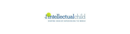 THE INTELLECTUAL CHILD SHAPING IDEAS BY EXPERIENCING THE WORLD