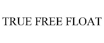 TRUE FREE FLOAT