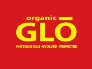 ORGANIC GLO PHYSIQUE OILS · EVOLVED · PERFECTED