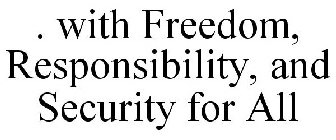 ...WITH FREEDOM, RESPONSIBILITY, AND SECURITY FOR ALL