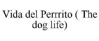 VIDA DEL PERRRITO ( THE DOG LIFE)