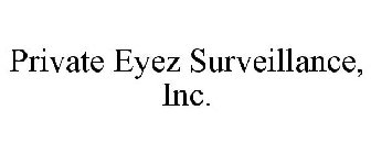 PRIVATE EYEZ SURVEILLANCE, INC.