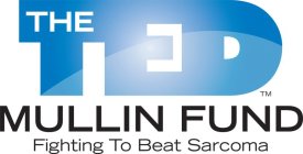 THE TED MULLIN FUND FIGHTING TO BEAT SARCOMA