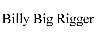 BILLY BIG RIGGER