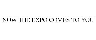 NOW THE EXPO COMES TO YOU