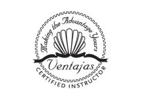 MAKING THE ADVANTAGE YOURS VENTAJAS CERTIFIED INSTRUCTOR
