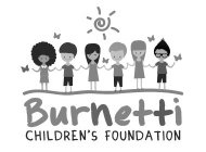 BURNETTI CHILDREN'S FOUNDATION