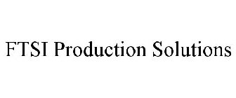 FTSI PRODUCTION SOLUTIONS