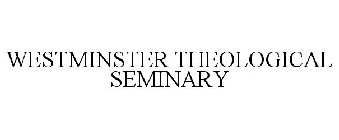 WESTMINSTER THEOLOGICAL SEMINARY