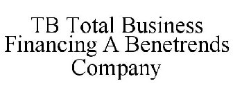 TB TOTAL BUSINESS FINANCING A BENETRENDS COMPANY
