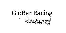 GLOBAR RACING BY: SHEA SPORTS