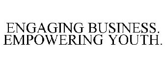 ENGAGING BUSINESS. EMPOWERING YOUTH.