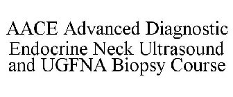 AACE ADVANCED DIAGNOSTIC ENDOCRINE NECK ULTRASOUND AND UGFNA BIOPSY COURSE