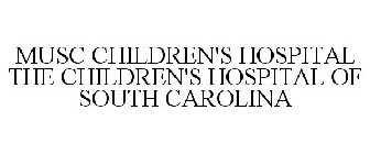 MUSC THE CHILDREN'S HOSPITAL OF SOUTH CAROLINA