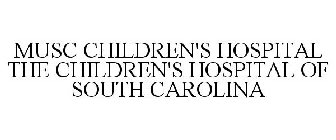 MUSC THE CHILDREN'S HOSPITAL OF SOUTH CAROLINA