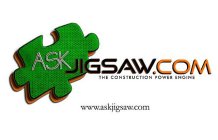 ASK JIGSAW.COM THE CONSTRUCTION POWER ENGINE