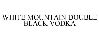WHITE MOUNTAIN DOUBLE BLACK VODKA