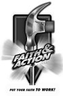 FAITH & ACTION PUT YOUR FAITH TO WORK!