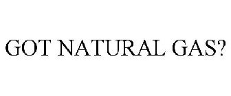 GOT NATURAL GAS?