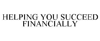 HELPING YOU SUCCEED FINANCIALLY