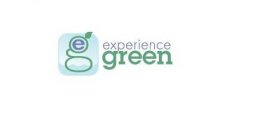 E G EXPERIENCE GREEN