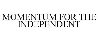 MOMENTUM FOR THE INDEPENDENT