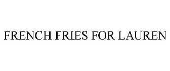 FRENCH FRIES FOR LAUREN