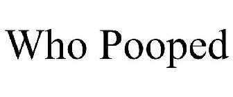 WHO POOPED?