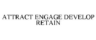 ATTRACT ENGAGE DEVELOP RETAIN
