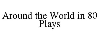 AROUND THE WORLD IN 80 PLAYS
