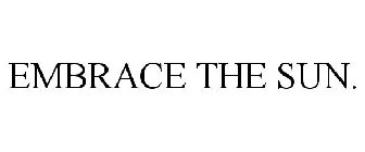 EMBRACE THE SUN.