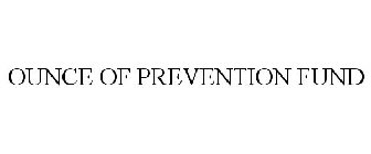 OUNCE OF PREVENTION FUND