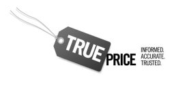 TRUE PRICE INFORMED. ACCURATE. TRUSTED.