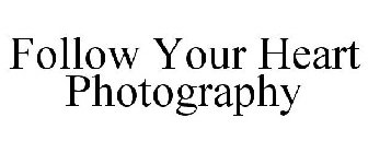 FOLLOW YOUR HEART PHOTOGRAPHY