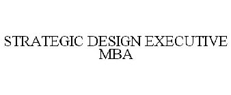 STRATEGIC DESIGN EXECUTIVE MBA