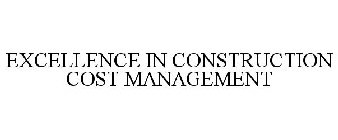 EXCELLENCE IN CONSTRUCTION COST MANAGEMENT
