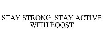 STAY STRONG, STAY ACTIVE WITH BOOST
