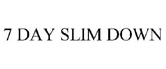 7 DAY SLIM DOWN